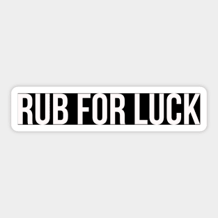 RUB FOR LUCK Sticker